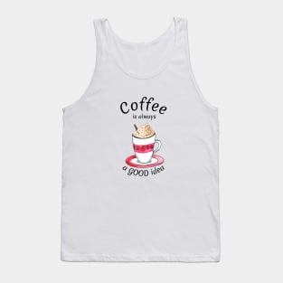 Coffee is always a good idea Tank Top